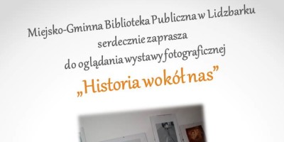 Zapraszamy do oglądania wystawy fotograficznej "Historia wokół nas"