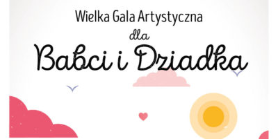 Zapraszamy na Wielką Galę Artystyczną dla Babci i Dziadka
