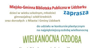 Biblioteka w Lidzbarku organizuje konkurs na najpiękniejszą ozdobę Wielkanocną. Zachęcamy do udziału.