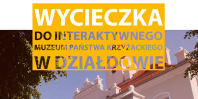 MGOK zaprasza do udziału w wycieczce do Interaktywnego Muzeum Państwa Krzyżackiego w Działdowie