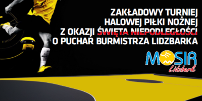 Zapraszamy na Zakładowy Turniej Halowej Piłki Nożnej z okazji Święta Niepodległości o Puchar Burmistrza Lidzbarka