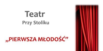 Zapraszamy na Teatr Przy Stoliku "Pierwsza młodość"