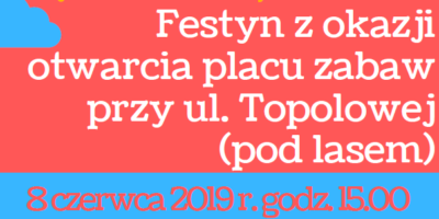 Festyn z okazji otwarcia placu zabaw przy ul. Topolowej. Zapraszamy!