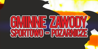 Zapraszamy na gminne zawody sportowo - pożarnicze