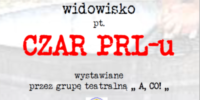 Widowisko pn. "Czar PRL-u". Zapraszamy!